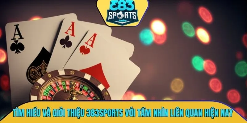 Tìm hiểu và giới thiệu 383SPORTS với tầm nhìn liên quan hiện nay