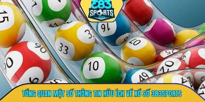 Tổng quan một số thông tin vô cùng hữu ích về xổ số 383SPORTS