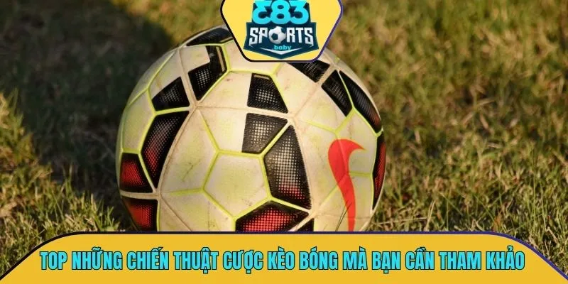 TOP những chiến thuật cược kèo bóng cực hay mà bạn cần tham khảo