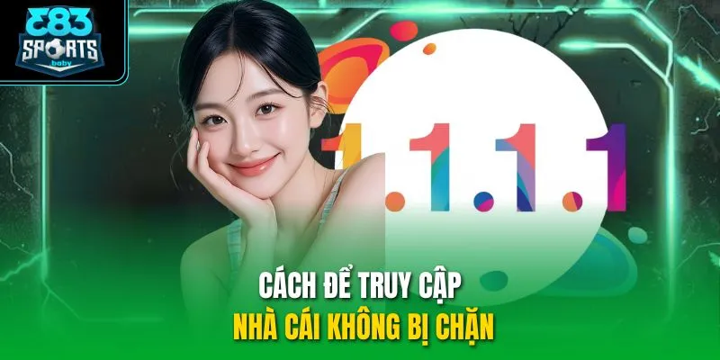 Cách để truy cập nhà cái không bị chặn
