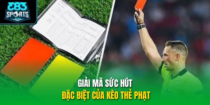 Giải mã sức hút đặc biệt của kèo thẻ phạt