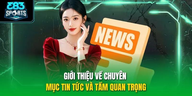 Giới thiệu về chuyên mục tin tức và tầm quan trọng