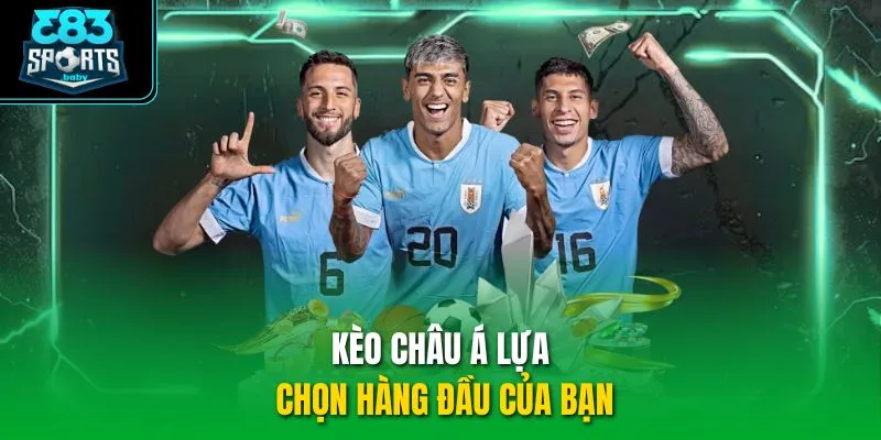 Kèo châu Á lựa chọn hàng đầu của bạn