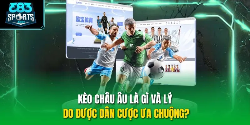 Kèo châu Âu là gì và lý do được dân cược ưa chuộng?