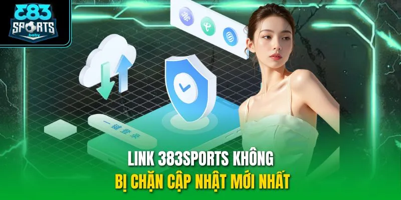 Link 383SPORTS không bị chặn cập nhật mới nhất