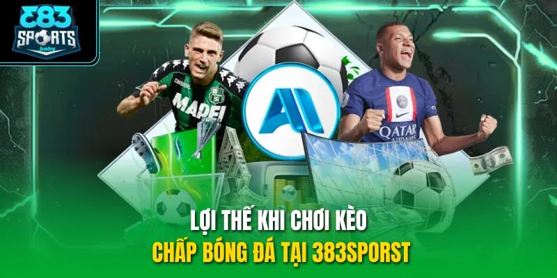 Lợi thế khi chơi kèo chấp bóng đá tại 383sporst