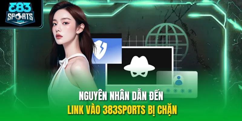 Nguyên nhân dẫn đến link vào 383SPORTS bị chặn