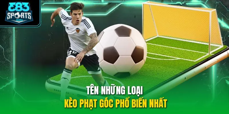 Tên những loại kèo phạt góc phổ biến nhất